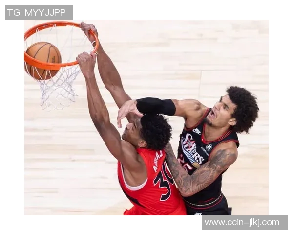 76人对决猛龙精彩直播全程回顾与赛后分析